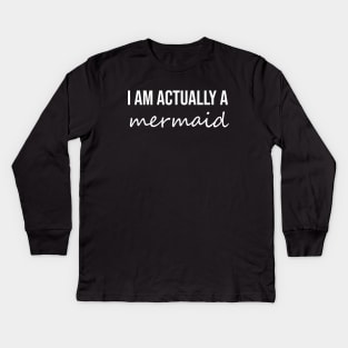 I am actually a mermaid Kids Long Sleeve T-Shirt